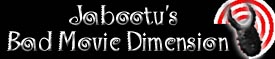 Jabootu's Bad Movie Dimension