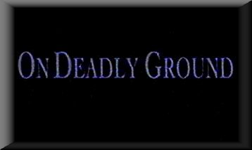 On Deadly Ground (Really!)